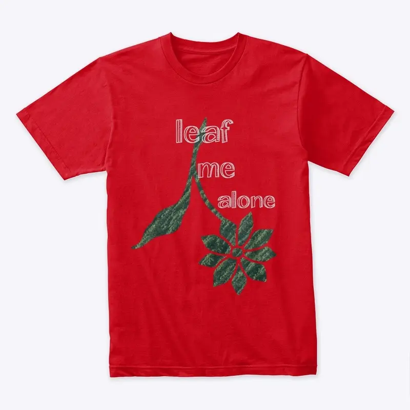 Leaf me alone Teeshirts