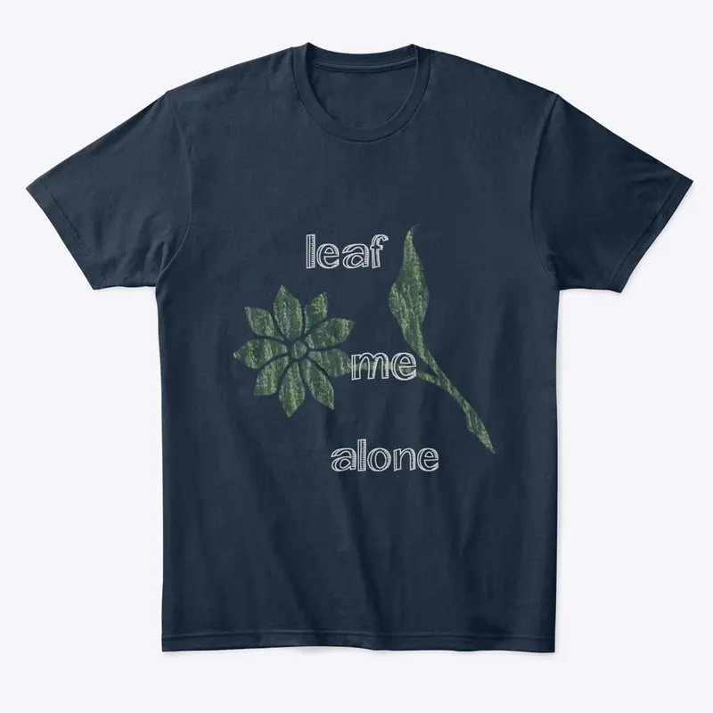 Leaf me alone Teeshirts